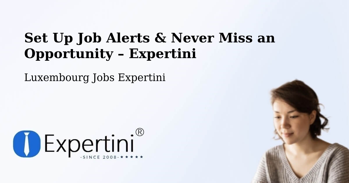 Job Alerts Guide – Get Notified About New Jobs in Clervaux - Clervaux, Luxembourg Jobs Expertini